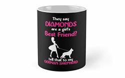 They Say Diamonds Are A Girls Best Friends Tell That To My German Shepherd Mug One Size