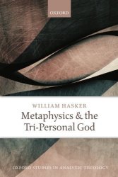 Metaphysics And The Tri-personal God Oxford Studies In Analytic Theology