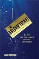 The Golden Ticket - P Np And The Search For The Impossible hardcover
