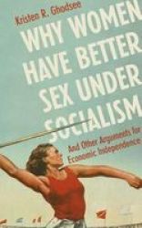 Why Women Have Better Sex Under Socialism - And Other Arguments For Economic Independence Paperback