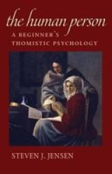 The Human Person - A Beginner& 39 S Thomistic Psychology Paperback