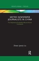 Metro Newspaper Journalists In China - The Aspiration-frustration-reconciliation Framework Paperback