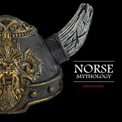 Norse Mythology: Fascinating Myths And Legends Of Gods Goddesses Heroes And Monster From The Ancient Norse Mythology