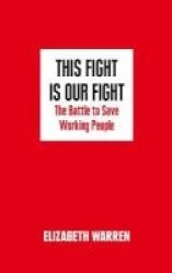 This Fight Is Our Fight - The Battle To Save Working People Hardcover