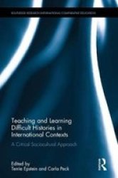 Teaching And Learning Difficult Histories In International Contexts - A Critical Sociocultural Approach Hardcover