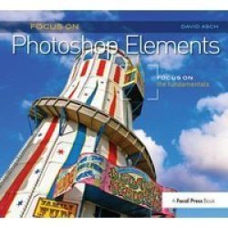 Focus On Photoshop Elements - Focus On The Fundamentals Focus On Series Hardcover