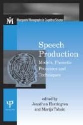 Speech Production: Models, Phonetic Processes, and Techniques Macquarie Monographs in Cognitive Science