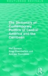 The Dictionary Of Contemporary Politics Of Central America And The Caribbean Hardcover