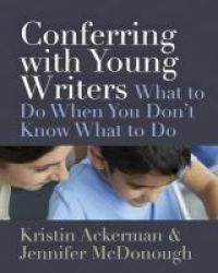 Conferring With Young Writers - What To Do When You Don& 39 T Know What To Do Paperback
