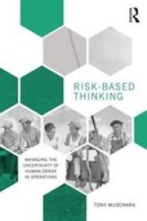 Risk-based Thinking - Managing The Uncertainty Of Human Error In Operations Paperback