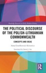 The Political Discourse Of The Polish-lithuanian Commonwealth - Concepts And Ideas Hardcover