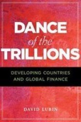 Dance Of The Trillions - Developing Countries And Global Finance Paperback