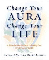 Change Your Aura Change Your Life - A Step-by-step Guide To Unfolding Your Spiritual Power Paperback