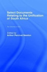 Select Documents Relating to the Unification of South Africa Cass Library of African Studies. Africana Modern Library,