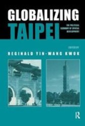 Globalizing Taipei: The Political Economy of Spatial Development Planning, History and Environment Series