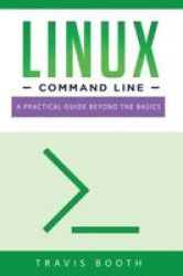 Linux Command Line - A Practical Guide Beyond The Basics Paperback