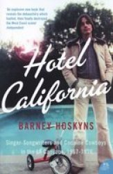 Hotel California - Singer-songwriters And Cocaine Cowboys In The L.a. Canyons 1967-1976 Paperback