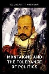 Montaigne And The Tolerance Of Politics Hardcover