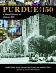 Purdue At 150 - A Visual History Of Indiana& 39 S Land-grant University Hardcover