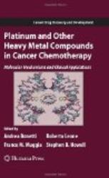 Platinum and Other Heavy Metal Compounds in Cancer Chemotherapy: Molecular Mechanisms and Clinical Applications Cancer Drug Discovery and Development