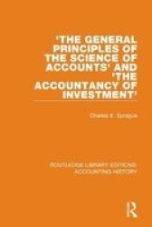 & 39 The General Principles Of The Science Of Accounts& 39 And & 39 The Accountancy Of Investment& 39 Hardcover