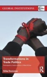 Transformations In Trade Politics - Participatory Trade Politics In West Africa Hardcover New