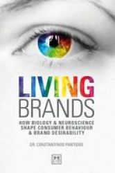 Living Brands - How Biology & Neuroscience Shape Consumer& 39 S Behaviour & Brand Desirability Paperback