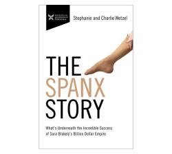 The Spanx Story : What's Underneath The Incredible Success Of Sara Blakely's Billion Dollar Empire Paperback Softback