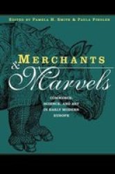 Merchants and Marvels - Commerce and the Representation of Nature in Early Modern Europe