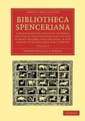 Bibliotheca Spenceriana - A Descriptive Catalogue Of The Books Printed In The Fifteenth Century And Of Many Valuable First Editions In The Library Of George John Earl Spencer Paperback