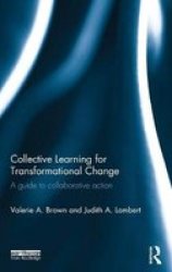 Collective Learning For Transformational Change - A Guide To Collaborative Action Hardcover
