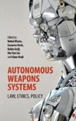 Autonomous Weapons Systems - Law Ethics Policy Hardcover