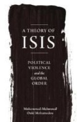 A Theory Of Isis - Political Violence And The Transformation Of The Global Order Paperback