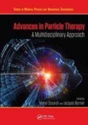 Advances In Particle Therapy - A Multidisciplinary Approach Paperback