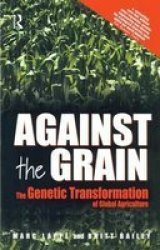 Against The Grain - Genetic Transformation Of Global Agriculture Hardcover