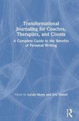 Transformational Journaling For Coaches Therapists And Clients - A Complete Guide To The Benefits Of Personal Writing Hardcover