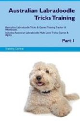 Australian Labradoodle Tricks Training Australian Labradoodle Tricks & Games Training Tracker & Workbook. Includes