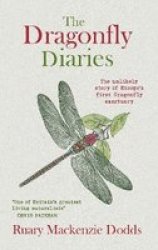 The Dragonfly Diaries - The Unlikely Story Of Europe& 39 S First Dragonfly Sanctuary Paperback