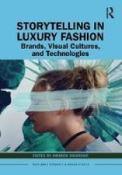 Storytelling In Luxury Fashion - Brands Visual Cultures And Technologies Hardcover