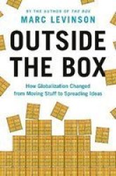 Outside The Box - How Globalization Changed From Moving Stuff To Spreading Ideas Paperback