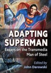 Adapting Superman - Essays On The Transmedia Man Of Steel Paperback