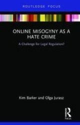 Online Misogyny As Hate Crime - A Challenge For Legal Regulation? Hardcover