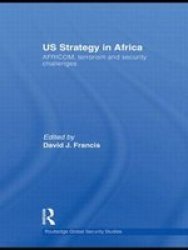 Us Strategy In Africa: Africom Terrorism And Security Challenges Routledge Global Security Studies