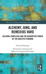 Alchemy Jung And Remedios Varo - Cultural Complexes And The Redemptive Power Of The Abjected Feminine Hardcover