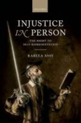 Injustice In Person - The Right To Self-representation Hardcover