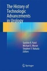 The History Of Technologic Advancements In Urology Hardcover 1ST Ed. 2018