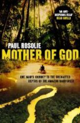 Mother Of God - One Man's Journey To The Uncharted Depths Of The Amazon Rainforest