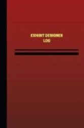 Exhibit Designer Log Logbook Journal - 124 Pages 6 X 9 Inches - Exhibit Designer Logbook Red Cover Medium Paperback
