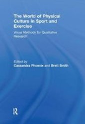 The World Of Physical Culture In Sport And Exercise - Visual Methods For Qualitative Research paperback
