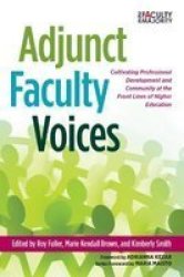 Adjunct Faculty Voices - Cultivating Professional Development And Community At The Front Lines Of Higher Education Hardcover